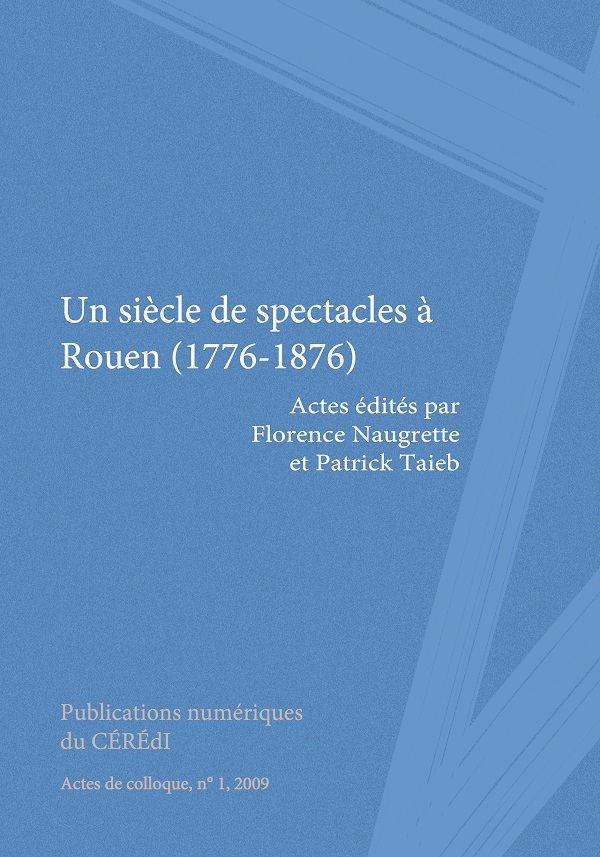 Un siècle de spectacles à Rouen (1776-1876)